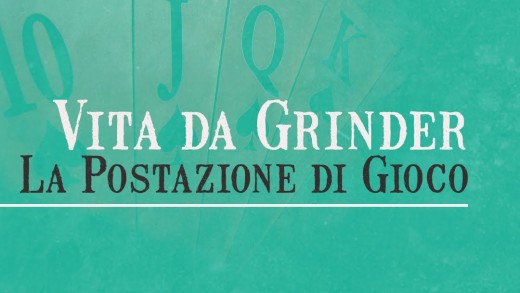 Vita da Grinder – Come gestire la “Postazione di gioco”?